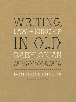 cover image of Writing, Law, and Kingship in Old Babylonian Mesopotamia